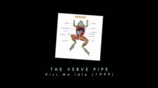The Verve Pipe - Kiss Me Idle
