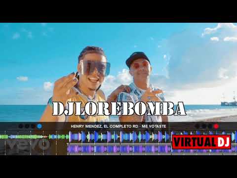 Henry Mendez, El Completo RD   Me Votaste DJ LORE BOMBAS