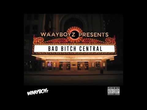 WAAYBOYz - Bad Bitch Central