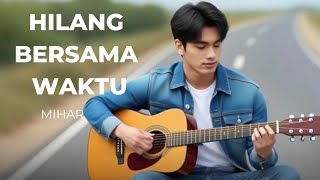Download lagu SEDIH BANGET!! HILANG BERSAMA WAKTU - MIHAR SLOW ROCK MELAYU SEDIH LAGU GALAU TERBARU 2025 mp3