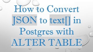 Download the video "How to Convert JSON to text[] in Postgres with ALTER TABLE"