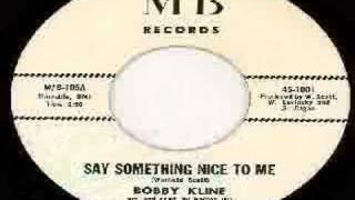Bobby Kline - Say Something Nice To Me