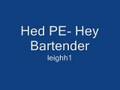 Hed PE- Hey Bartender 