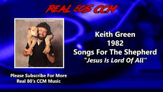 Keith Green - Jesus Is Lord Of All