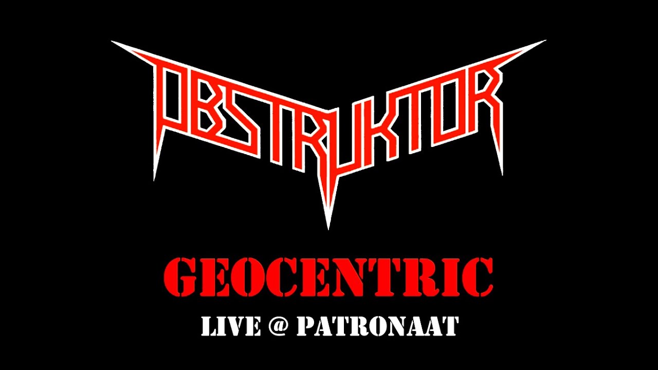 Obstruktor - Geocentric (Live @ Patronaat Haarlem NL)