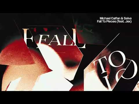 Michael Calfan & Selva - Fall To Pieces feat. Jex