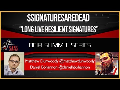 $SignaturesAreDead = “Long Live RESILIENT Signatures" - SANS DFIR Summit 2018