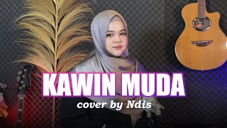 Download lagu KAWIN MUDA - COVER BY NDIS mp3