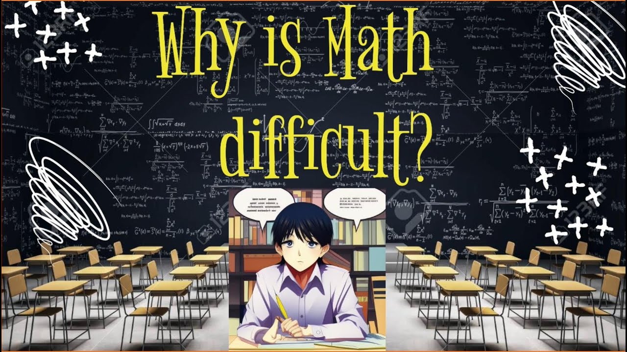 Why is Math Difficult?