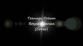 Teenage Dream - Boyce Avenue (Cover) - Lyrics