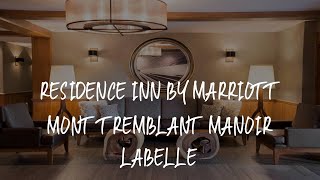Residence Inn by Marriott Mont Tremblant Manoir Labelle Review - Mont-Tremblant 