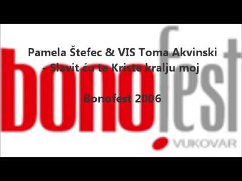 Pamela Štefec & VIS Toma Akvinski - Slavit ću te Kriste kralju moj   BONOFEST 2006