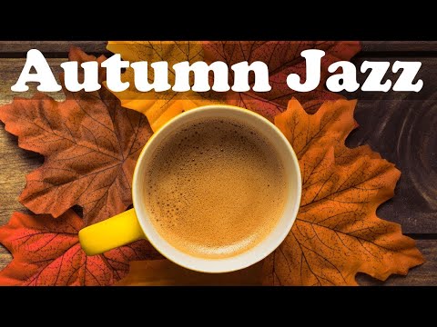 Fall Jazz Music - Relax Autumn Smooth Jazz Piano Instrumental Music