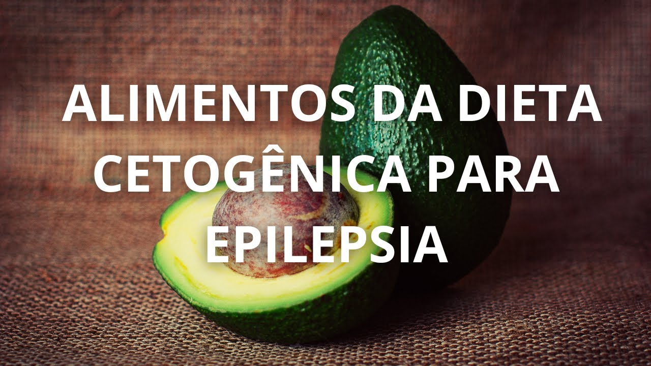 DIETA CETOGÊNICA PARA EPILEPSIA (CONHEÇA OS PRINCIPAIS ALIMENTOS QUE PODEM SER CONSUMIDOS)