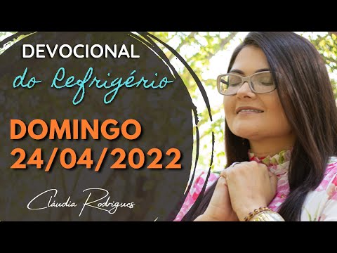 24/04/22 Devocional do Refrigério - Palavra e oração de hoje - Cláudia Rodrigues.