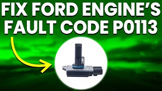Ford Engine Code P0113: Common Causes, Diagnosis And How To Resolve The Issue