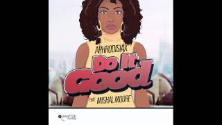 Aphrodisiax feat. Mishal Moore - Do It Good (Original Mix)