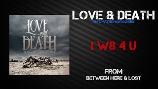 Love &amp; Death - I W8 4 U [Lyrics Video]