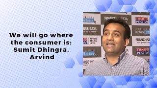 We will go where the consumer is: Sumit Dhingra, Arvind   image