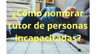 ¿Como designar al tutor de una persona incapaz