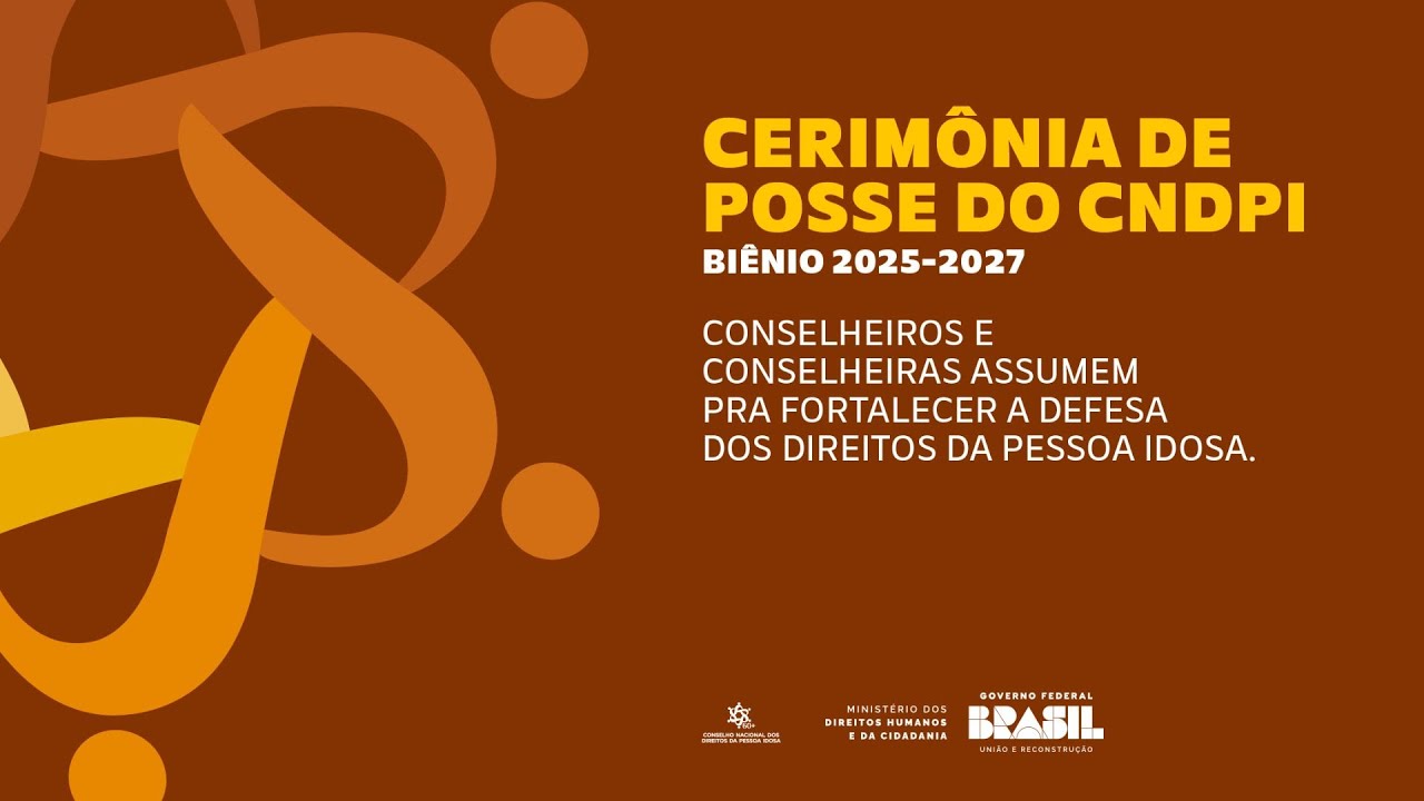 Cerimônia de Posse do Conselho Nacional dos Direitos da Pessoa Idosa – biênio 2025-2027