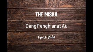 Download lagu THE MISKA - DANG PENGHIANAT AU LYRICS mp3