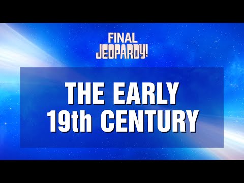 Final Jeopardy!: THE EARLY 19th CENTURY | JEOPARDY!