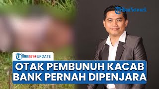 Otak Pembunuhan Kepala Cabang Bank BUMN Ternyata Pernah Dipenjara, Terjerat Kasus Pemalsuan Ijazah