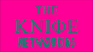 The Knife - Networking