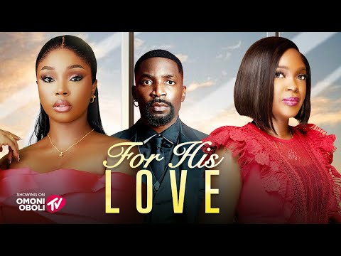 FOR HIS LOVE - Nigerian Movies 2025 Latest Full Movies