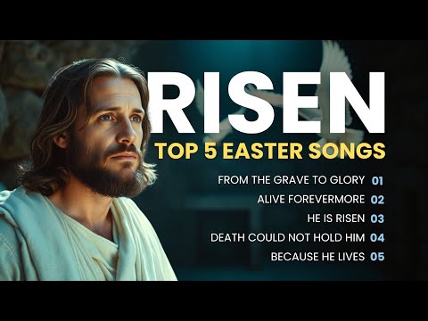 He is Risen | TOP 5 EASTER SUNDAY Songs with Lyrics