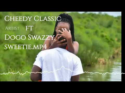 Cheedy Classic ft Dogo Swazzy. Sweetie (Wange).Mp4. Audio.