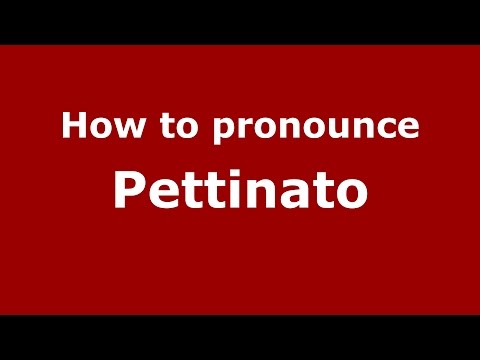 How to pronounce Pettinato