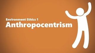 Anthropocentrism (Environmental Ethics)