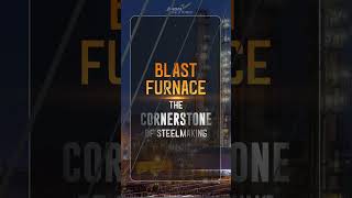 Blast Furnace – The Cornerstone of Steelmaking