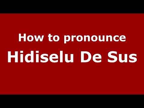 How to pronounce Hidiselu De Sus (Romanian/Romania)  - PronounceNames.com