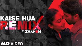 REMIX: Kaise Hua Song | DJ Shadow | Kabir Singh | Remix 2020 Hindi | T-Series