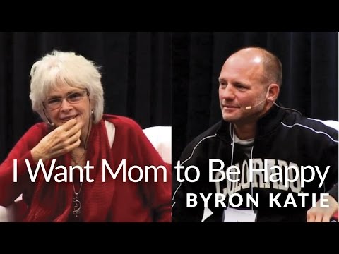 I Want Mom to Be Happy—The Work of Byron Katie®