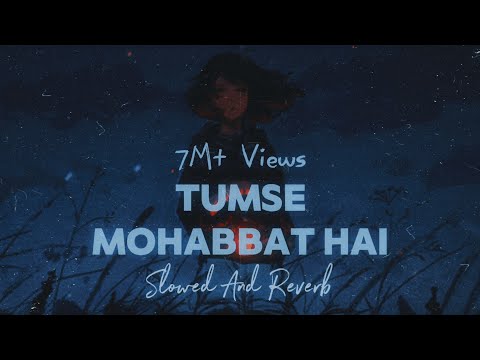 TUMSE MOHABBAT HAI - JalRaj x Smriti | Slowed And Reverb | Sabbir's World