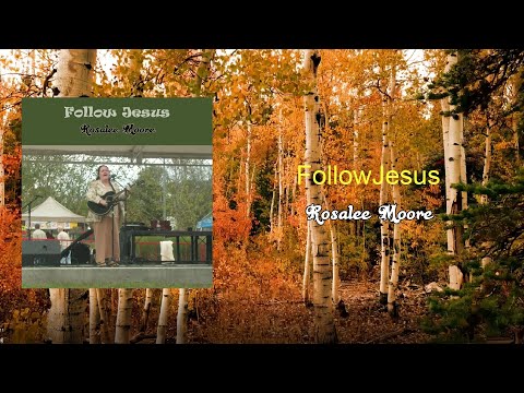 Follow Jesus - Rosalee Moore (Official Lyric Video)