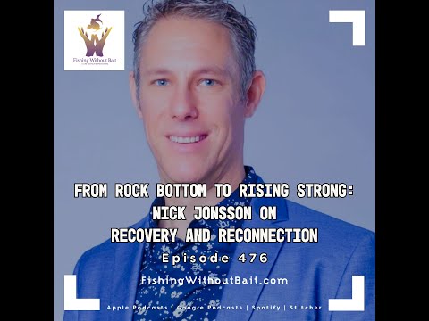 Fishing Without Bait 476: From Rock Bottom to Rising Strong with Nick Jonsson