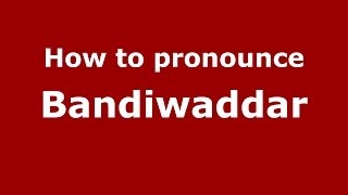 How to pronounce Bandiwaddar
