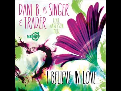 Dani B. vs Singer & Trader - "I Believe In Love" feat. Anderson Mele (Dani B.& Enzo Zagaria Or. Mix)