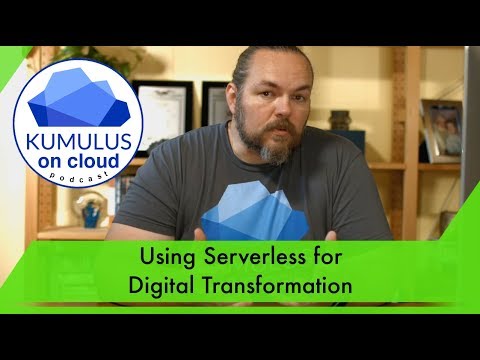 Serverless (FaaS) and Digital Transformation - Kumulus on Cloud Podcast 11
