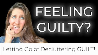 Letting go of Guilt while Decluttering