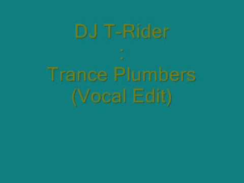 DJ T-Rider Trance Plumbers (Vocal Edit)