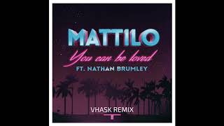 Mattilo - You Can Be Loved Ft. Nathan Brumley (Vhask Remix)
