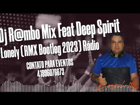 Deep Spirit - Lonely (RMX Dj R@mbo Mix Bootleg 2023) Rádio