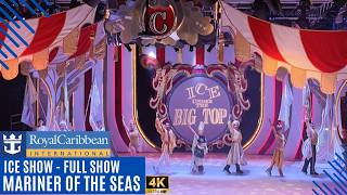 Mariner of the Seas | ICE UNDER THE BIG TOP Full Production Show | Royal Caribbean | 4K