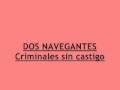 LOS DOS NAVEGANTES - Criminales sin castigo